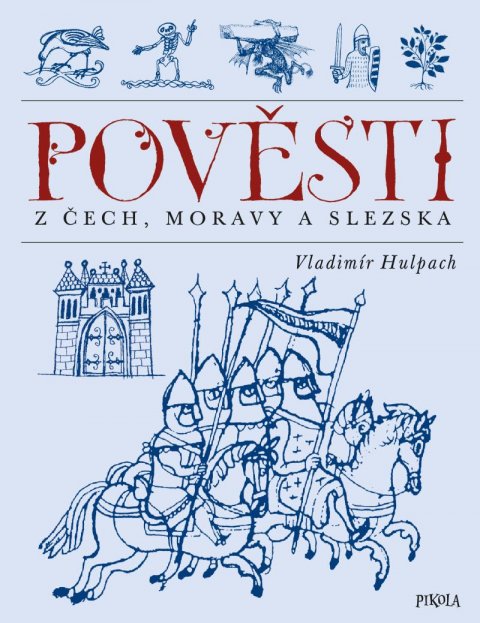 Hulpach Vladimír: Pověsti z Čech, Moravy a Slezska Hulpach Vladimír: Pověsti z Čech, Moravy a Slezska