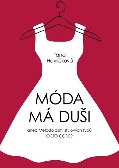 Havlíčková Táňa: Móda má duši aneb Metoda osmi stylových typů OCTO CODES® Havlíčková Táňa: Móda má duši aneb Metoda osmi stylových typů OCTO CODES®