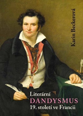 Becker Karin: Literární dandysmus 19. století ve Francii