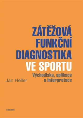 Heller Jan: Zátěžová funkční diagnostika ve sportu - Východiska, aplikace a interpretac