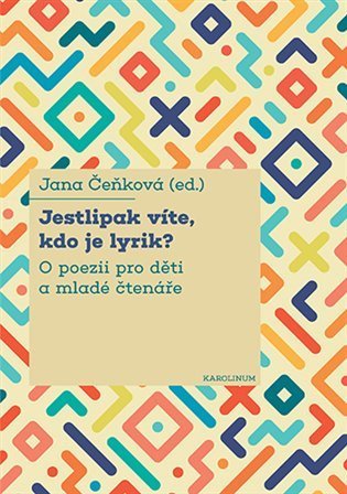 Čeňková Jana: Jestlipak víte, kdo je lyrik? - O poezii pro děti a mladé čtenáře