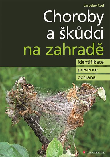 Rod Jaroslav: Choroby a škůdci na zahradě - identifikace, prevence a ochrana Rod Jaroslav: Choroby a škůdci na zahradě - identifikace, prevence a ochrana
