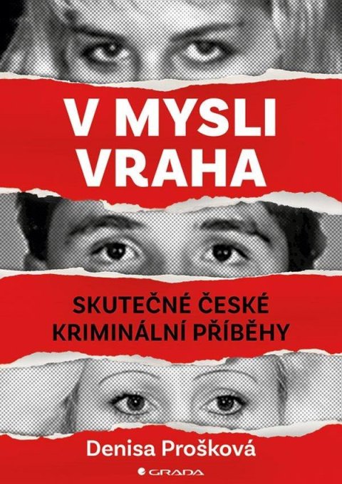 Prošková Denisa: V mysli vraha - Skutečné české kriminální případy Prošková Denisa: V mysli vraha - Skutečné české kriminální případy