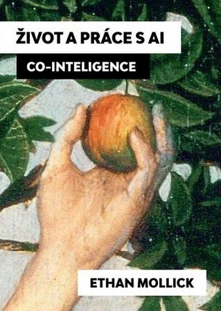 Mollick Ethan: Život a práce s AI - Co-Inteligence