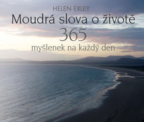 Exleyová Helen: Moudrá slova o životě - 365 myšlenek na každý den Exleyová Helen: Moudrá slova o životě - 365 myšlenek na každý den
