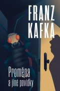 Kafka Franz: Proměna a jiné povídky Kafka Franz: Proměna a jiné povídky