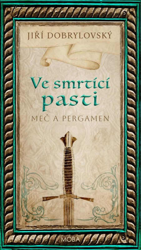 Dobrylovský Jiří: Ve smrtící pasti - Meč a pergamen