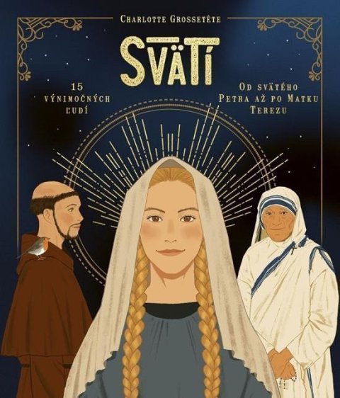 Grosseteteová Charlotte: Svätí: Fakty a zaujímavosti zo života svätých (slovensky)