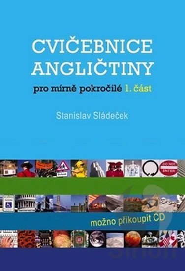 Sládeček Stanislav: Cvičebnice angličtiny pro mírně pokročilé-1.část Sládeček Stanislav: Cvičebnice angličtiny pro mírně pokročilé-1.část