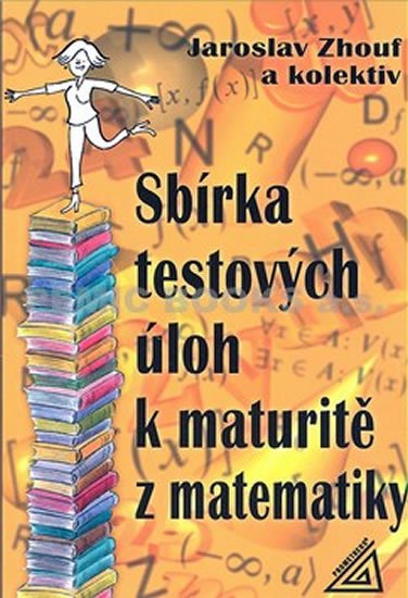 Zhouf Jaroslav: Sbírka testových úloh k maturitě z matematiky