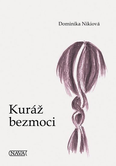 Nikiová Dominika: Kuráž bezmoci Nikiová Dominika: Kuráž bezmoci