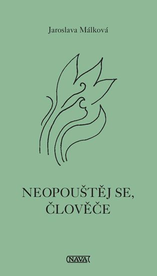 Málková Jaroslava: Neopouštěj se, človeče Málková Jaroslava: Neopouštěj se, človeče