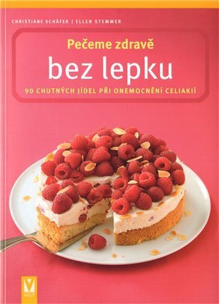 Schäfer Christiane: Pečeme zdravě bez lepku - 90 chutných jídel při onemocnění celiakií