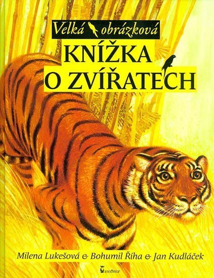 Říha Bohumil, Lukešová Milena, Kudláček Jan: Velká obrázková knížka o zvířatech Říha Bohumil, Lukešová Milena, Kudláček Jan: Velká obrázková knížka o zvířatech