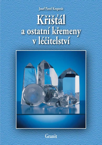Kreperát Josef Pavel: Křišťál a ostatní křemeny v léčitelství