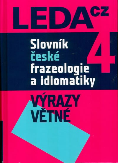 kolektiv autorů: Slovník české frazeologie a idiomatiky 4 – Výrazy větné kolektiv autorů: Slovník české frazeologie a idiomatiky 4 – Výrazy větné