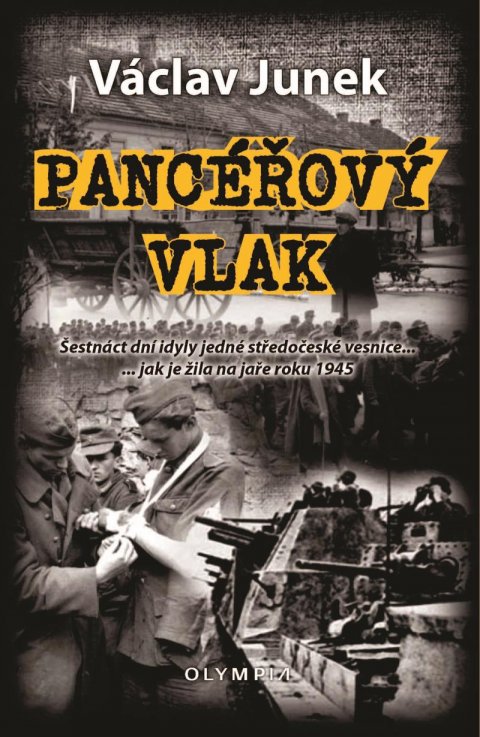 Junek Václav: Pancéřový vlak - Šestnáct dní idyly jedné středočeské vesnice ... jak je ži