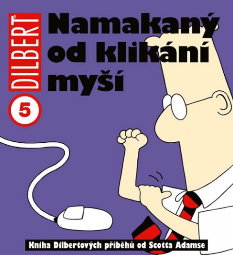 Adams Scott: Dilbert 5 - Namakaný od klikání myší Adams Scott: Dilbert 5 - Namakaný od klikání myší