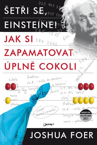 Foer Joshua: Šetři se, Einsteine! - Jak si zapamatovat úplně cokoli Foer Joshua: Šetři se, Einsteine! - Jak si zapamatovat úplně cokoli