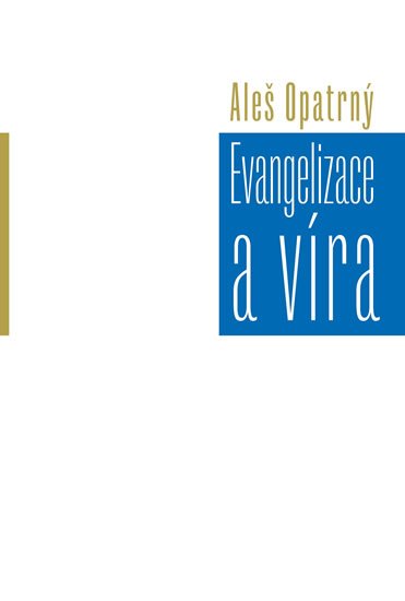 Opatrný Aleš: Evangelizace a víra Opatrný Aleš: Evangelizace a víra