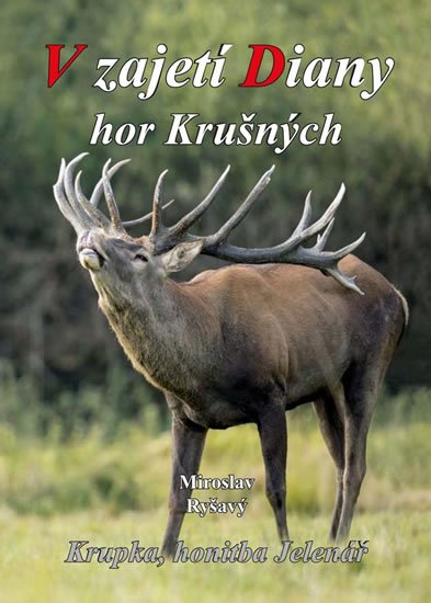 Ryšavý Miroslav: V zajetí Diany hor Krušných - Krupka, honitba Jelenář