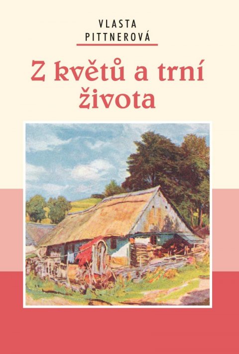 Pittnerová Vlasta: Z květů a trní života Pittnerová Vlasta: Z květů a trní života