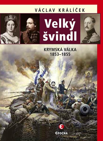 Králíček Václav: Velký švindl - Krymská válka 1853-1855 Králíček Václav: Velký švindl - Krymská válka 1853-1855