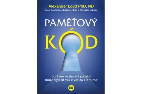 Loyd Alexander: Paměťový kód - Správné nastavení paměti může vyléčit váš život za 10 minut
