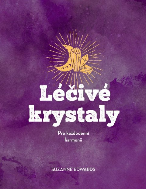 Edwards Suzanne: Léčivé krystaly - Pro každodenní harmonii