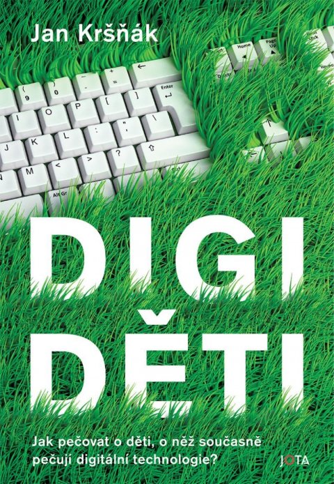 Kršňák Jan: Digiděti - Jak pečovat o děti, o něž současně pečují digitální technologie?
