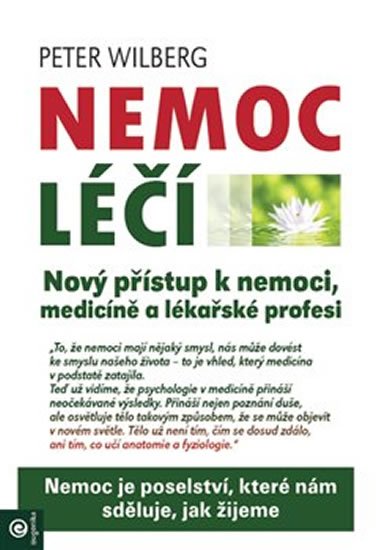 Wilberg Peter: Nemoc léčí - Nový přístup k nemoci, medicíně a lékařské profesi Wilberg Peter: Nemoc léčí - Nový přístup k nemoci, medicíně a lékařské profesi