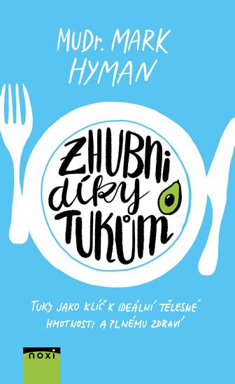 Hyman Mark: Zhubni díky tukům - Tuky jako klíč k ideální tělesné hmotnosti a plnému zdr