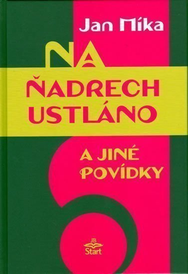 Míka Jan: Na ňadrech ustláno a jiné povídky