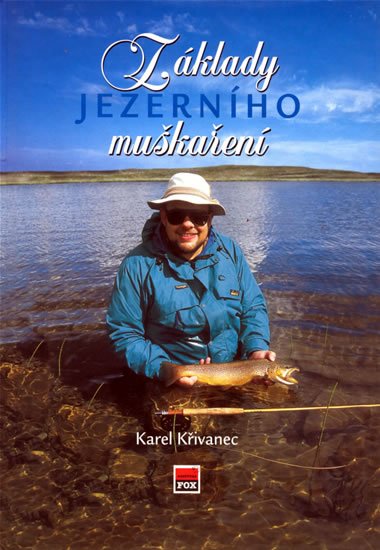 Křivanec Karel: Základy jezerního muškaření Křivanec Karel: Základy jezerního muškaření