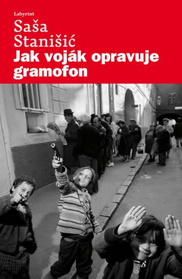 Stanišić Saša: Jak voják opravuje gramofon