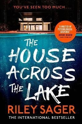 Sager Riley: The House Across the Lake: the utterly gripping new psychological suspense 