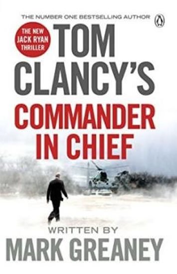 Greaney Mark: Tom Clancy´s Commander-In-Chief: A Jack Ryan Novel