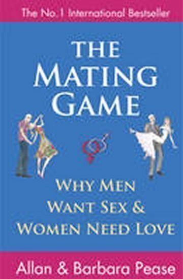 Pease Allan: The Mating Game : Why Men Want Sex and Women Need Love