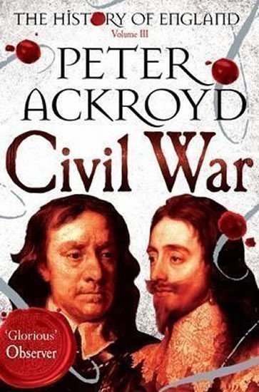 Ackroyd Peter: Civil War: Volume III: The History of England