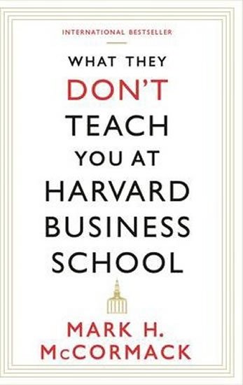McCormack Mark H.: What They Don´t Teach You at Harvard Business School