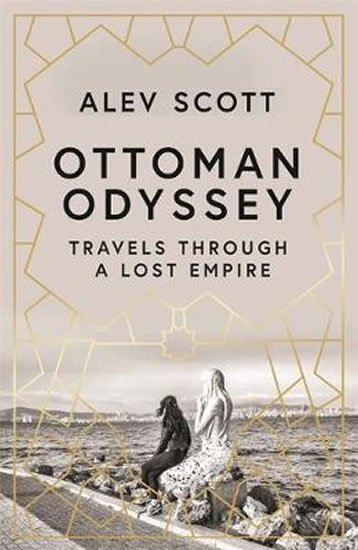 Scott Alev: Ottoman Odyssey : Travels through a Lost Empire Scott Alev: Ottoman Odyssey : Travels through a Lost Empire