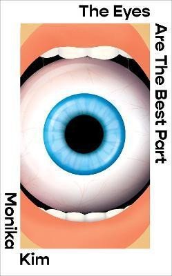 Kim Monika: The Eyes Are The Best Part: A Novel