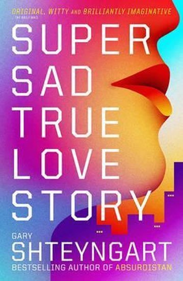 Shteyngart Gary: Super Sad True Love Story