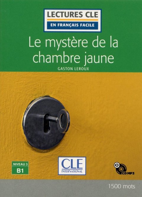Leroux Gaston: Le mystere de la chambre jaune - Niveau 3/B1 - Lecture CLE en français faci