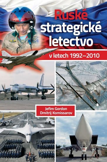 Gordon Jefim: Ruské strategické letectvo v letech 1992–2010 Gordon Jefim: Ruské strategické letectvo v letech 1992–2010