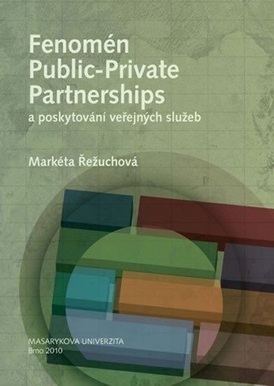 Řežuchová Markéta: Fenomén Public-private Partnerships a poskytování veřejných služeb