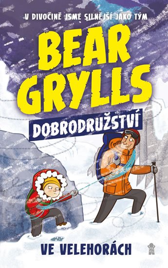 Grylls Bear: Bear Grylls: Dobrodružství ve velehorách Grylls Bear: Bear Grylls: Dobrodružství ve velehorách
