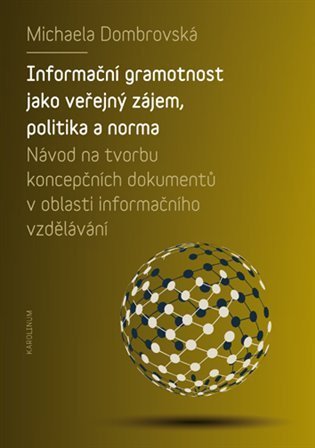 Dombrovská Michaela: Informační gramotnost jako veřejný zájem, politika a norma - Návod na tvorb