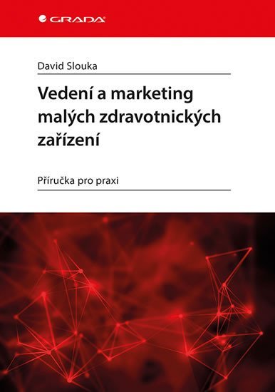 Slouka David: Vedení a marketing malých zdravotnických zařízení - Příručka pro praxi