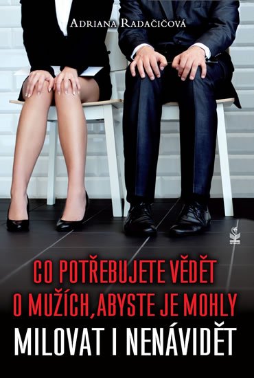 Radačičová Adriana: Co potřebujete vědět o mužích, abyste je mohly milovat i nenávidět Radačičová Adriana: Co potřebujete vědět o mužích, abyste je mohly milovat i nenávidět